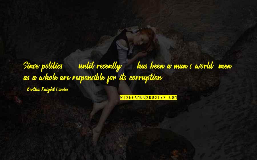Famous Botanist Quotes By Bertha Knight Landes: Since politics - until recently - has been Famous Botanist Quotes By Bertha Knight Landes: Since politics - until recently - has been