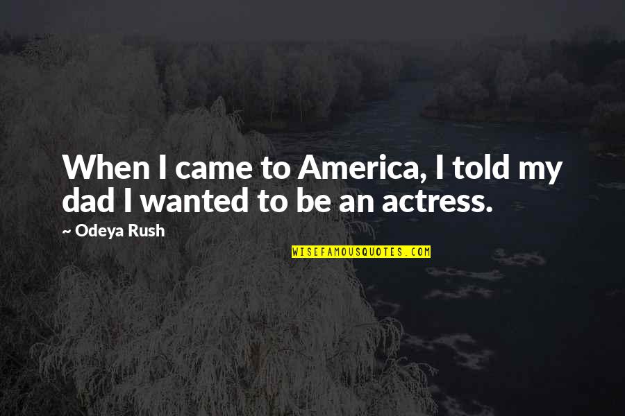 Famous Bowlers Quotes By Odeya Rush: When I came to America, I told my