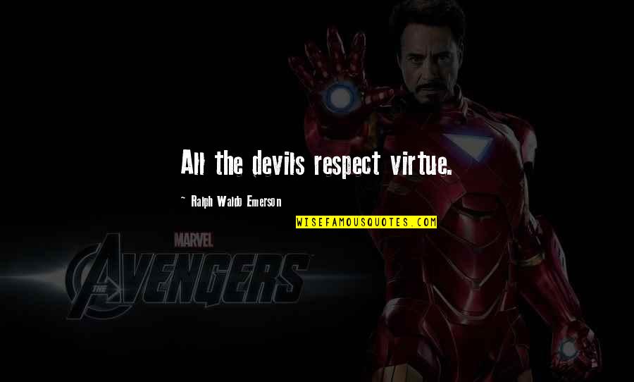 Famous Boxing Knockout Quotes By Ralph Waldo Emerson: All the devils respect virtue. Famous Boxing Knockout Quotes By Ralph Waldo Emerson: All the devils respect virtue.