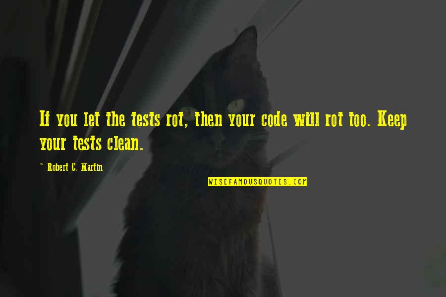 Famous Boxing Quotes By Robert C. Martin: If you let the tests rot, then your