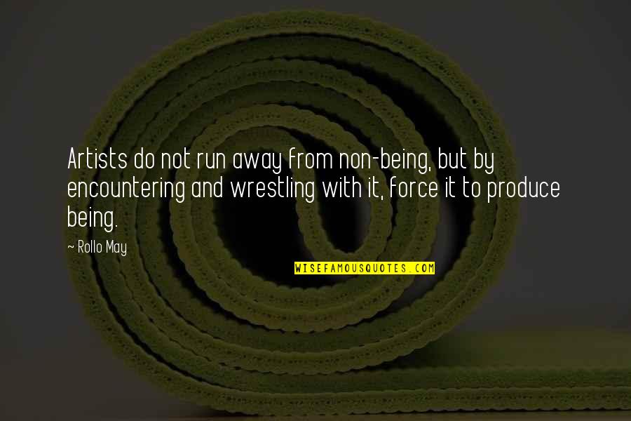Famous Boxing Referee Quotes By Rollo May: Artists do not run away from non-being, but Famous Boxing Referee Quotes By Rollo May: Artists do not run away from non-being, but