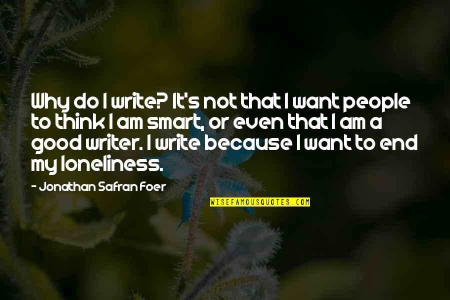 Famous Brando Quotes By Jonathan Safran Foer: Why do I write? It's not that I