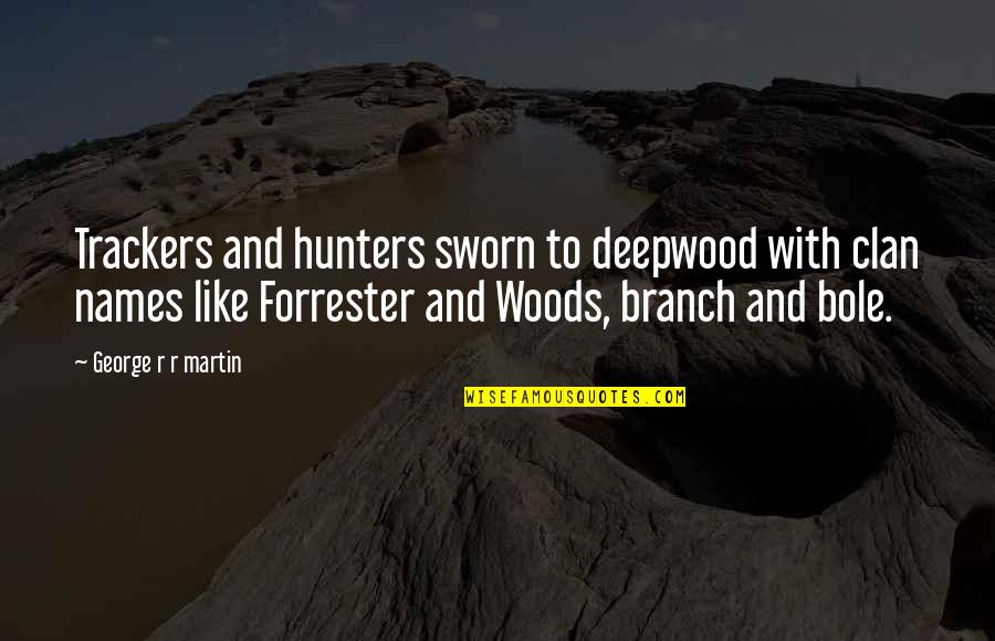 Famous Brandy Quotes By George R R Martin: Trackers and hunters sworn to deepwood with clan