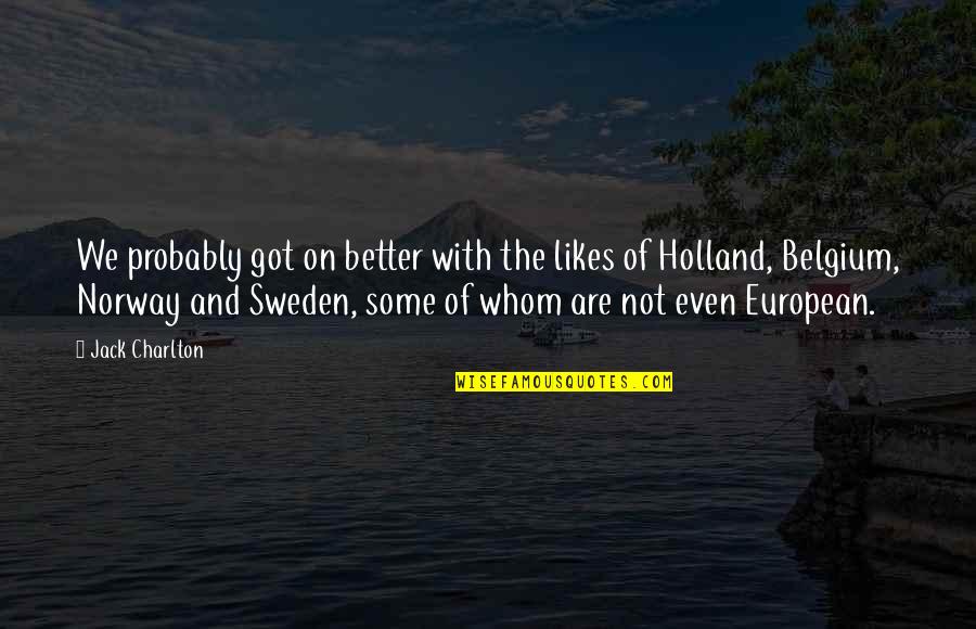 Famous Branson Quotes By Jack Charlton: We probably got on better with the likes Famous Branson Quotes By Jack Charlton: We probably got on better with the likes