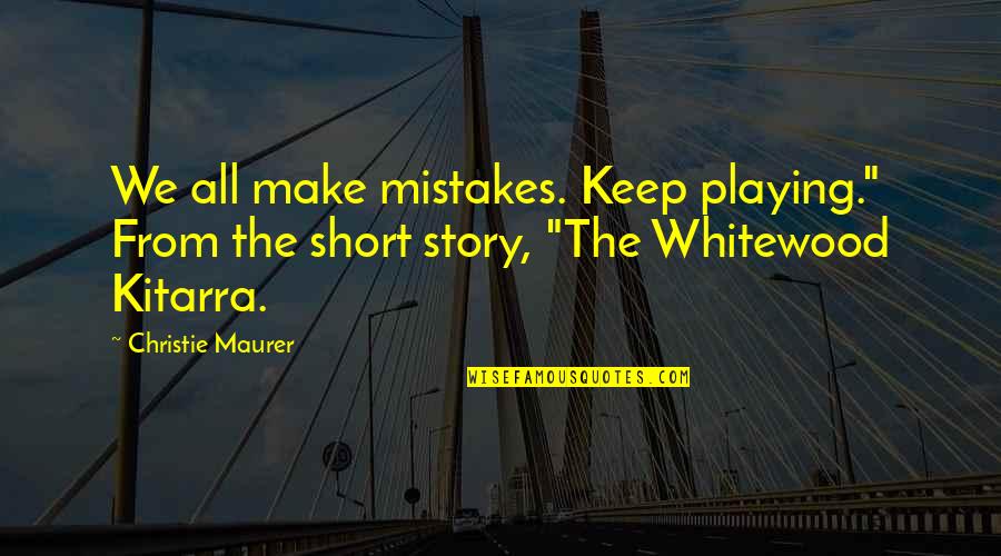 Famous Brat Pack Quotes By Christie Maurer: We all make mistakes. Keep playing." From the
