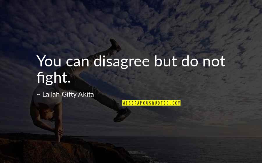 Famous Braveheart Quotes By Lailah Gifty Akita: You can disagree but do not fight.