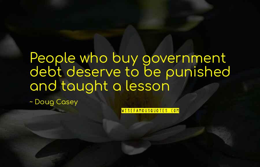 Famous Brazilian Soccer Quotes By Doug Casey: People who buy government debt deserve to be