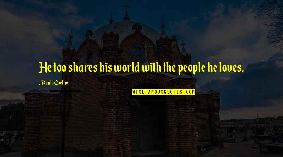 Famous Bread Quotes By Paulo Coelho: He too shares his world with the people Famous Bread Quotes By Paulo Coelho: He too shares his world with the people