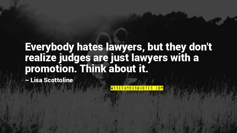 Famous Break The Silence Quotes By Lisa Scottoline: Everybody hates lawyers, but they don't realize judges