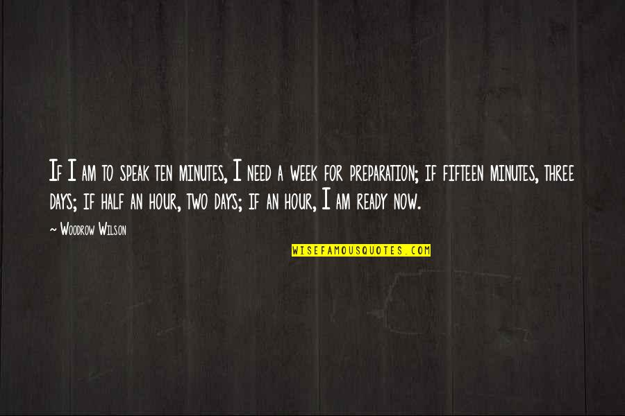 Famous Break The Silence Quotes By Woodrow Wilson: If I am to speak ten minutes, I Famous Break The Silence Quotes By Woodrow Wilson: If I am to speak ten minutes, I