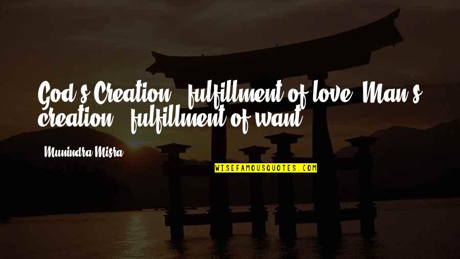 Famous Breakthrough Quotes By Munindra Misra: God's Creation - fulfillment of love; Man's creation