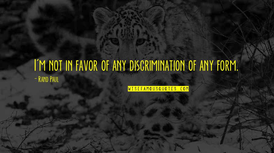 Famous Breakthrough Quotes By Rand Paul: I'm not in favor of any discrimination of