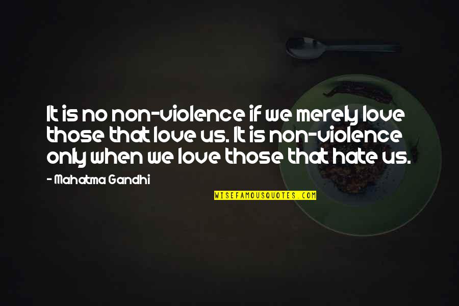 Famous Brett Anderson Quotes By Mahatma Gandhi: It is no non-violence if we merely love