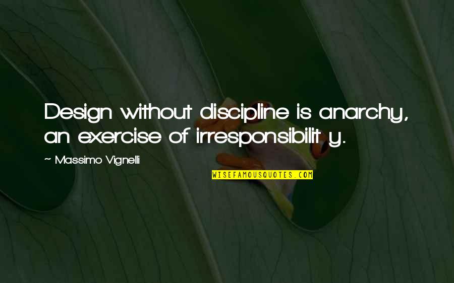 Famous Brian Kinney Quotes By Massimo Vignelli: Design without discipline is anarchy, an exercise of