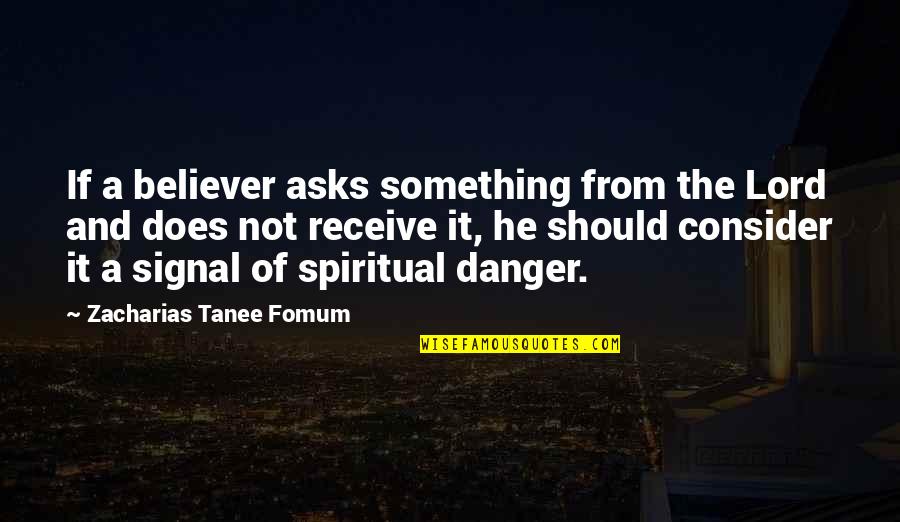 Famous Brian Kinney Quotes By Zacharias Tanee Fomum: If a believer asks something from the Lord