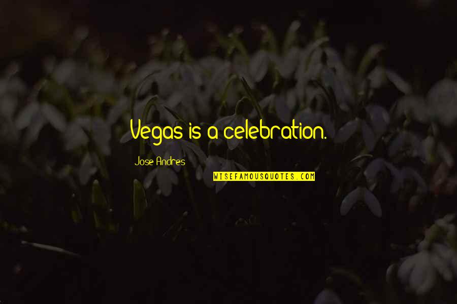 Famous Brides Quotes By Jose Andres: Vegas is a celebration.