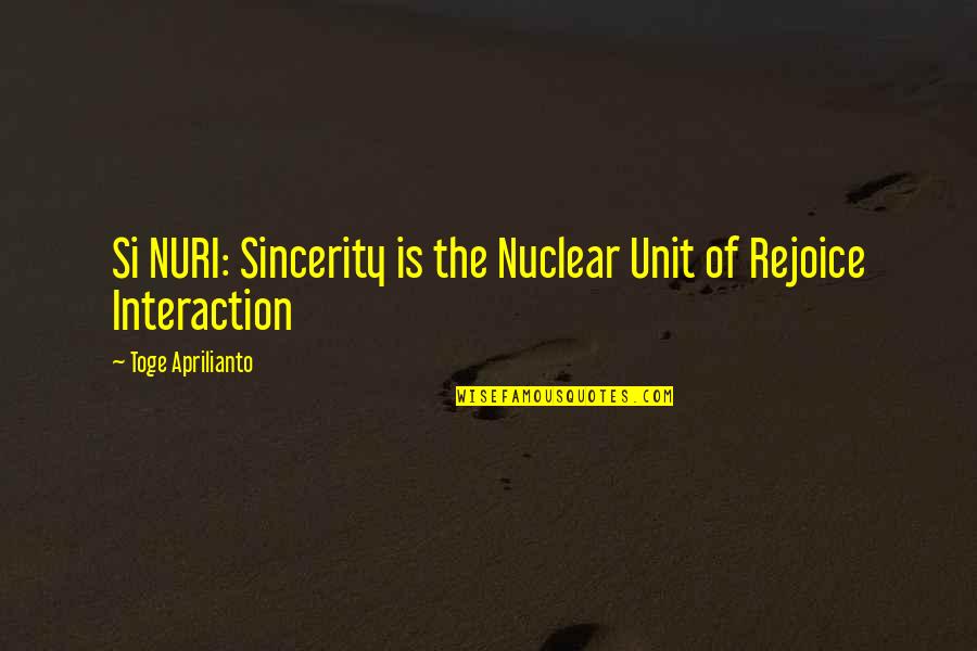 Famous Bridge Quotes By Toge Aprilianto: Si NURI: Sincerity is the Nuclear Unit of