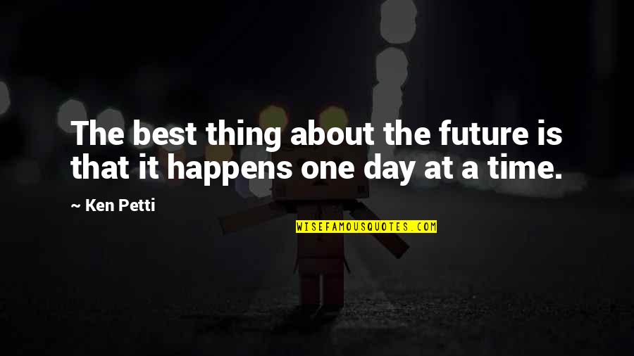 Famous Bristol Quotes By Ken Petti: The best thing about the future is that