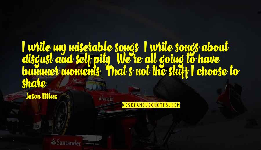 Famous British Inspirational Quotes By Jason Mraz: I write my miserable songs. I write songs