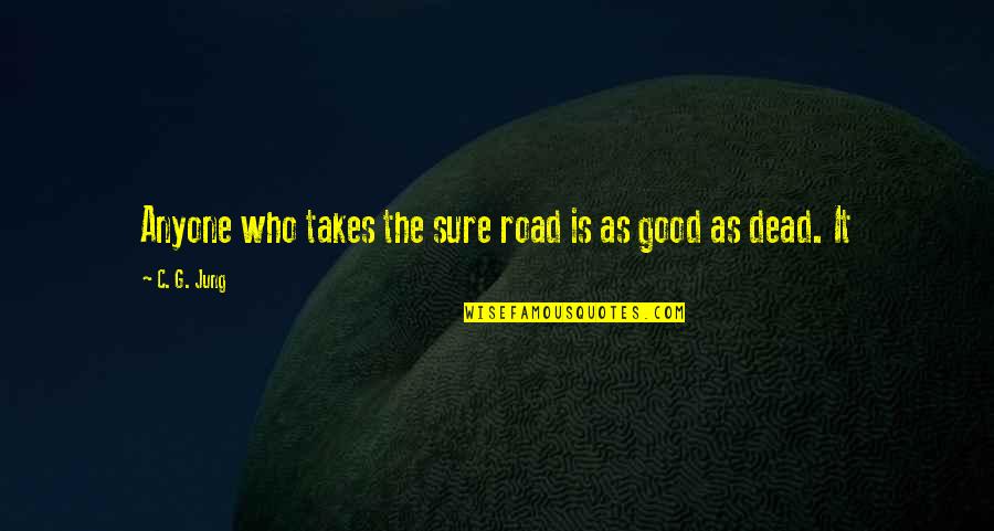 Famous British Navy Quotes By C. G. Jung: Anyone who takes the sure road is as