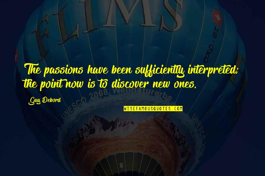 Famous British Sayings And Quotes By Guy Debord: The passions have been sufficiently interpreted; the point Famous British Sayings And Quotes By Guy Debord: The passions have been sufficiently interpreted; the point