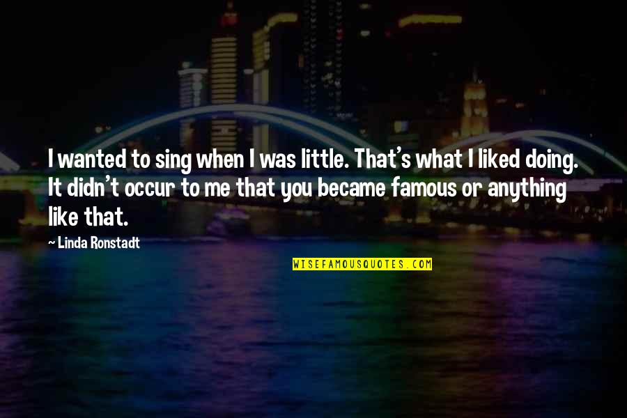 Famous Broken Heart Poems And Quotes By Linda Ronstadt: I wanted to sing when I was little.