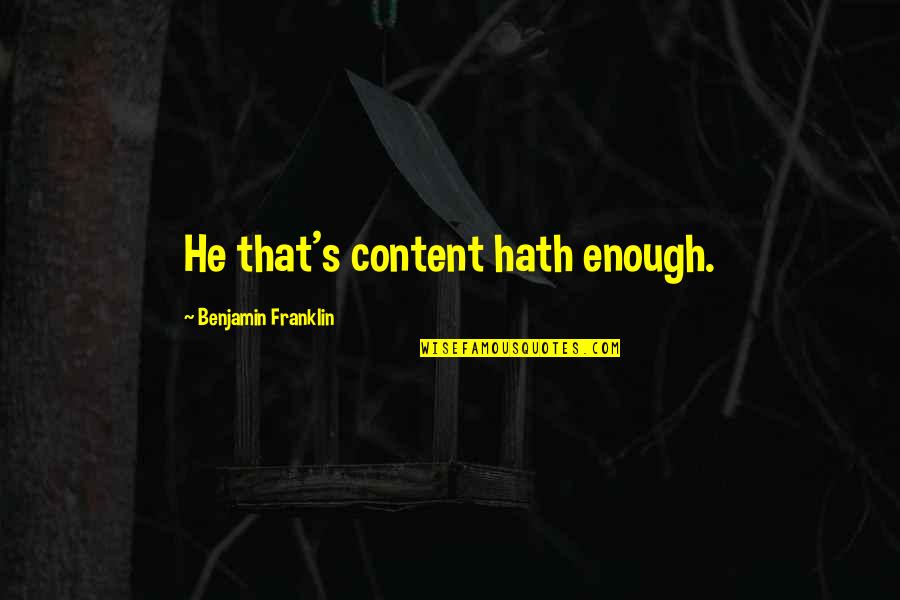 Famous Bruce Forsyth Quotes By Benjamin Franklin: He that's content hath enough. Famous Bruce Forsyth Quotes By Benjamin Franklin: He that's content hath enough.
