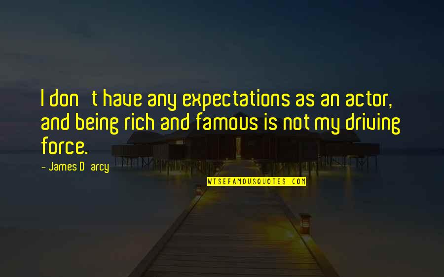Famous Bruce Forsyth Quotes By James D'arcy: I don't have any expectations as an actor, Famous Bruce Forsyth Quotes By James D'arcy: I don't have any expectations as an actor,