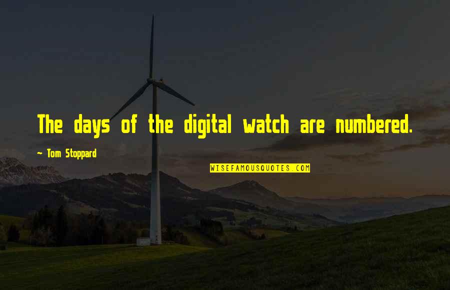 Famous Bruner Quotes By Tom Stoppard: The days of the digital watch are numbered.