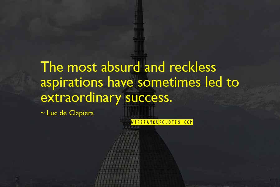 Famous Buckwheat Quotes By Luc De Clapiers: The most absurd and reckless aspirations have sometimes Famous Buckwheat Quotes By Luc De Clapiers: The most absurd and reckless aspirations have sometimes