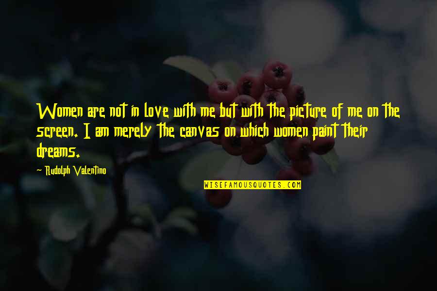 Famous Buddha Quotes By Rudolph Valentino: Women are not in love with me but