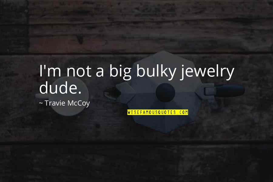 Famous Buddhist Monk Quotes By Travie McCoy: I'm not a big bulky jewelry dude.