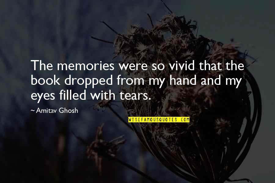 Famous Buddy Ryan Quotes By Amitav Ghosh: The memories were so vivid that the book Famous Buddy Ryan Quotes By Amitav Ghosh: The memories were so vivid that the book