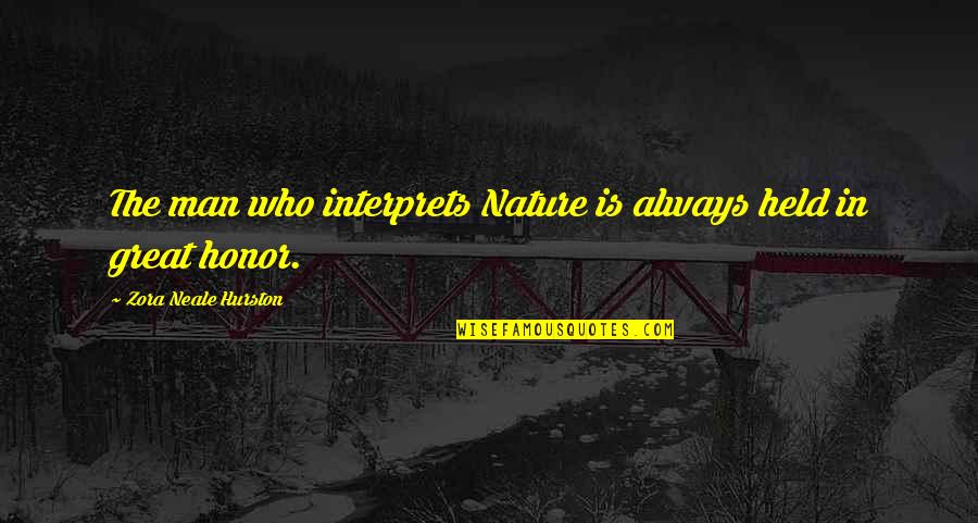 Famous Bueller Quotes By Zora Neale Hurston: The man who interprets Nature is always held Famous Bueller Quotes By Zora Neale Hurston: The man who interprets Nature is always held