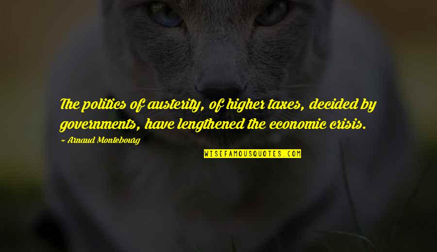 Famous Buffy Quotes By Arnaud Montebourg: The politics of austerity, of higher taxes, decided Famous Buffy Quotes By Arnaud Montebourg: The politics of austerity, of higher taxes, decided
