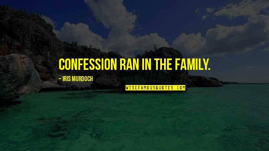 Famous Buildings Quotes By Iris Murdoch: Confession ran in the family.