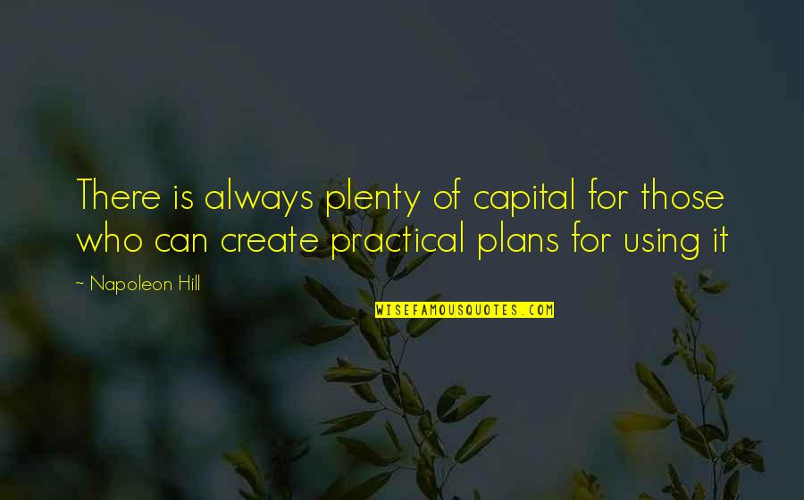 Famous Buildings Quotes By Napoleon Hill: There is always plenty of capital for those