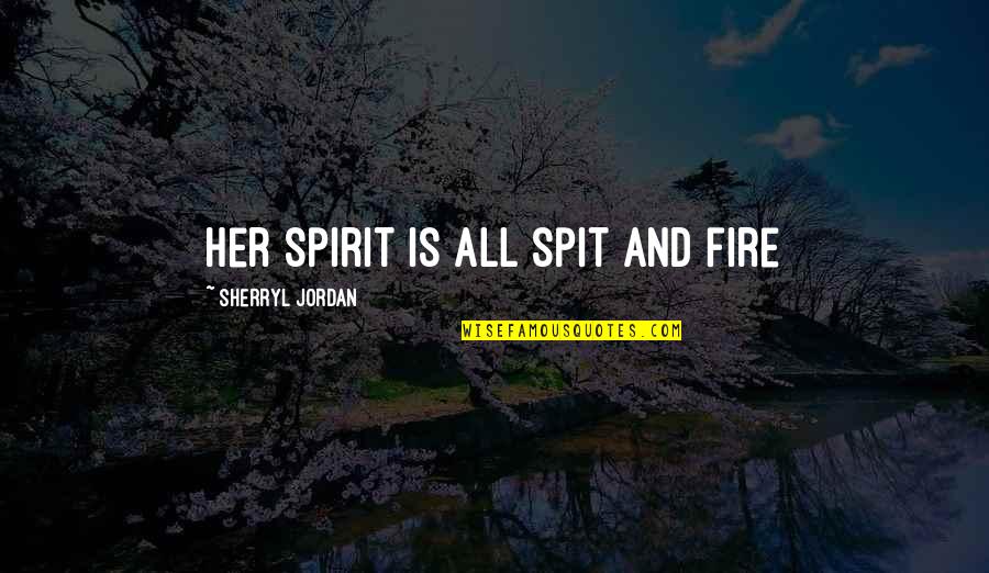 Famous Bulgarian Love Quotes By Sherryl Jordan: Her spirit is all spit and fire