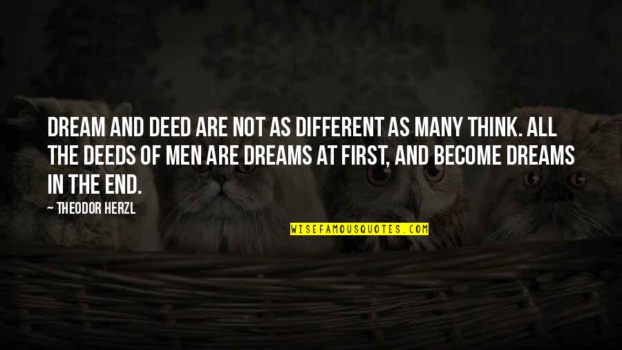 Famous Bullets Quotes By Theodor Herzl: Dream and deed are not as different as