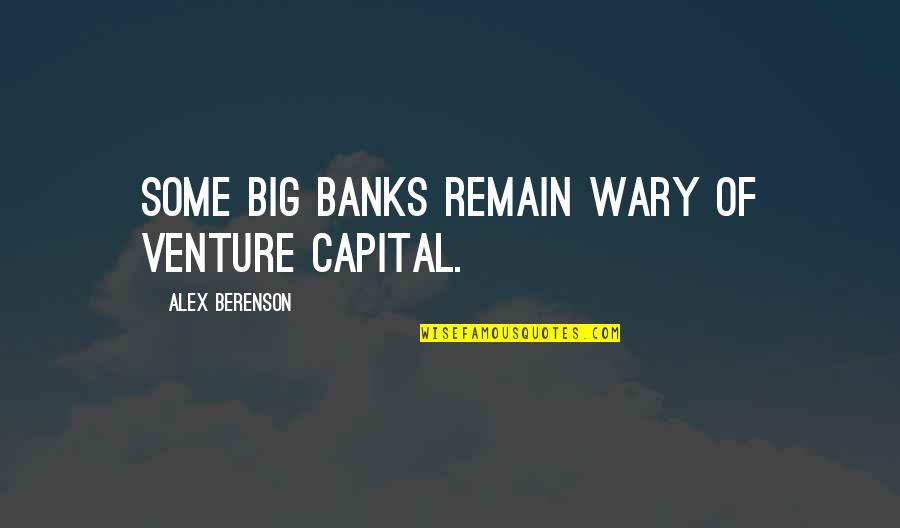 Famous Buses Quotes By Alex Berenson: Some big banks remain wary of venture capital.