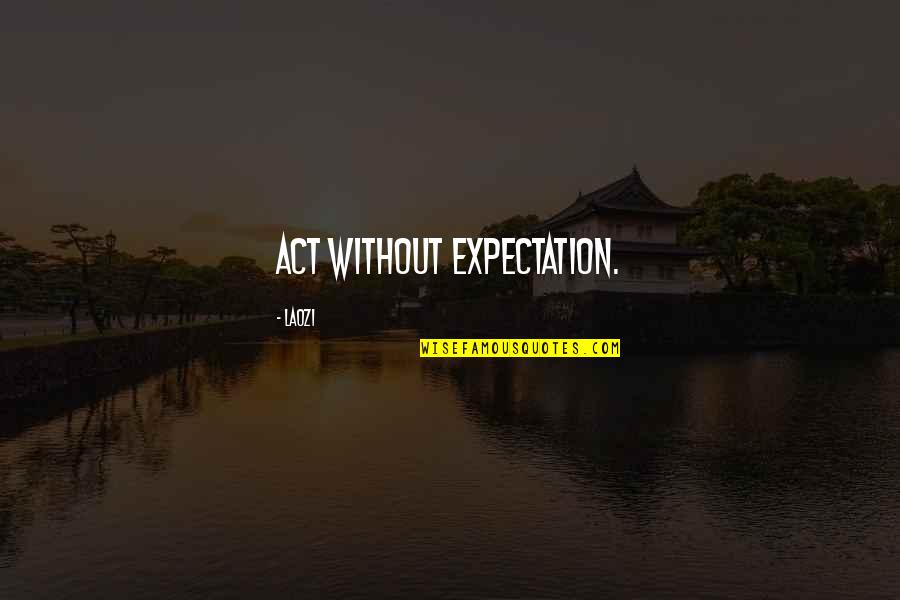 Famous Buses Quotes By Laozi: Act without expectation.