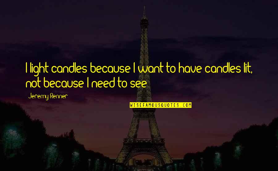 Famous Busey Quotes By Jeremy Renner: I light candles because I want to have