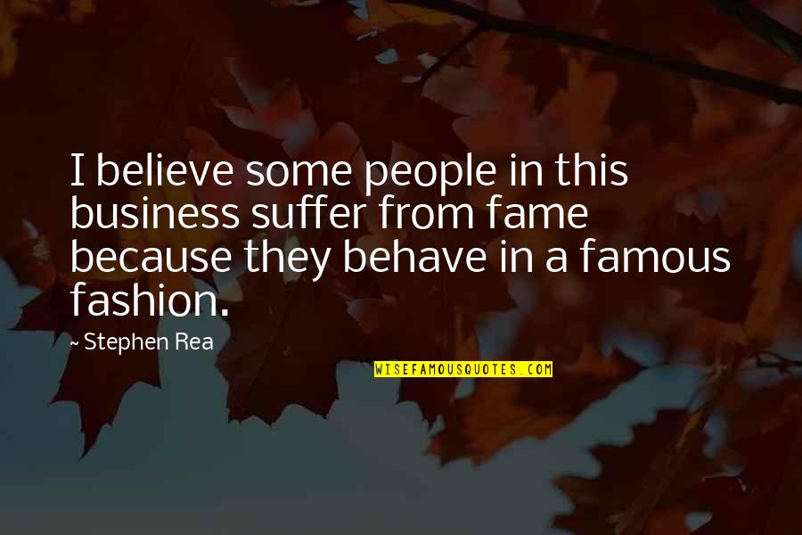 Famous Business Quotes By Stephen Rea: I believe some people in this business suffer