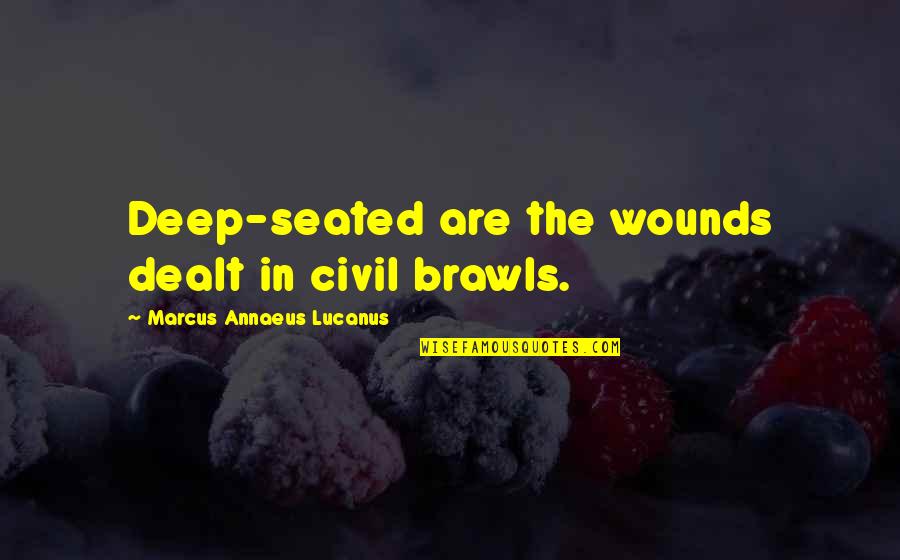 Famous Busybody Quotes By Marcus Annaeus Lucanus: Deep-seated are the wounds dealt in civil brawls.