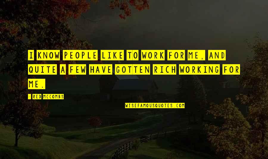 Famous Busybody Quotes By Red McCombs: I know people like to work for me,