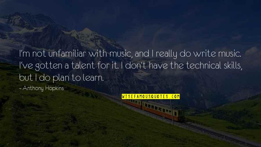Famous Butterfly Quotes By Anthony Hopkins: I'm not unfamiliar with music, and I really Famous Butterfly Quotes By Anthony Hopkins: I'm not unfamiliar with music, and I really