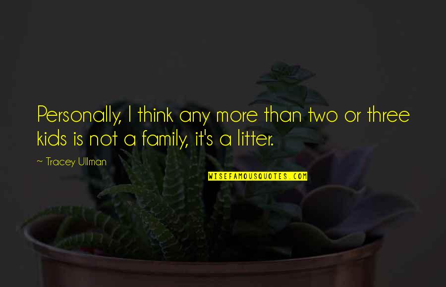 Famous Butterfly Quotes By Tracey Ullman: Personally, I think any more than two or