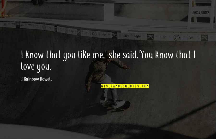 Famous Buzz And Woody Quotes By Rainbow Rowell: I know that you like me,' she said.'You Famous Buzz And Woody Quotes By Rainbow Rowell: I know that you like me,' she said.'You