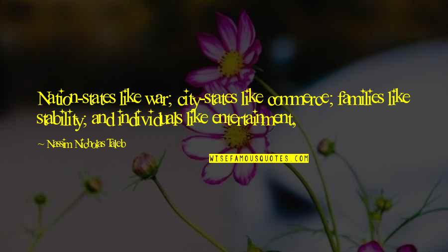 Famous Byzantine Quotes By Nassim Nicholas Taleb: Nation-states like war; city-states like commerce; families like Famous Byzantine Quotes By Nassim Nicholas Taleb: Nation-states like war; city-states like commerce; families like