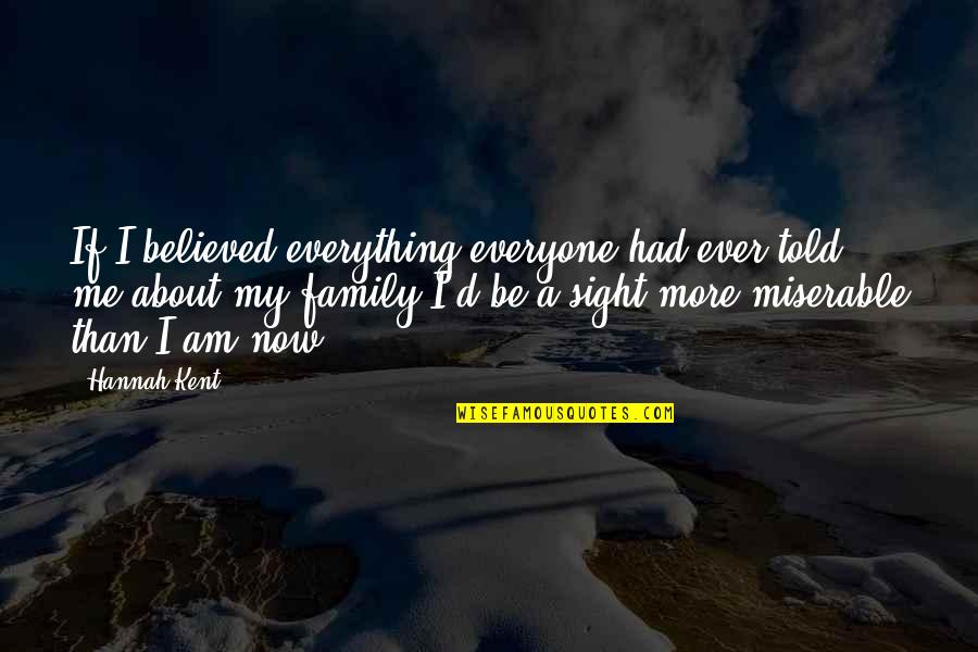 Famous Calvinism Quotes By Hannah Kent: If I believed everything everyone had ever told